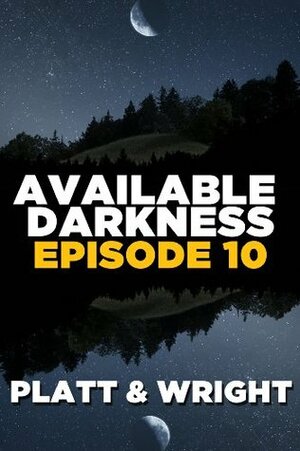 Available Darkness: Episode 10 by Sean Platt, David W. Wright