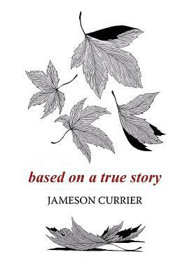 Based on a True Story by Jameson Currier
