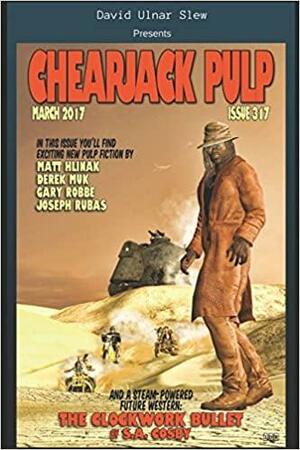 Cheapjack Pulp 317 by Garry Robbe, Matt Hlinnak, Joseph Rubas, David Ulnar-Slew, John David Rose, Derek Muk, S.A. Cosby
