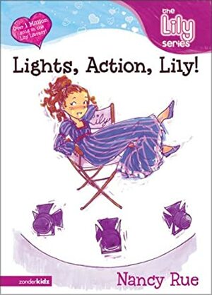 Lights, Action, Lily! by Nancy N. Rue