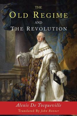 The Old Regime and the Revolution by Alexis de Tocqueville