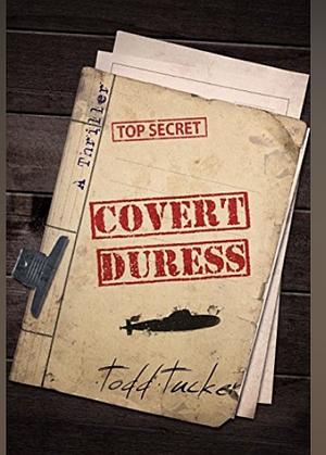 Covert Duress by Todd Tucker, Todd Tucker