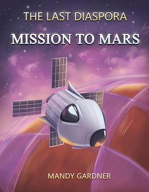 Mission to Mars by Mandy Gardner