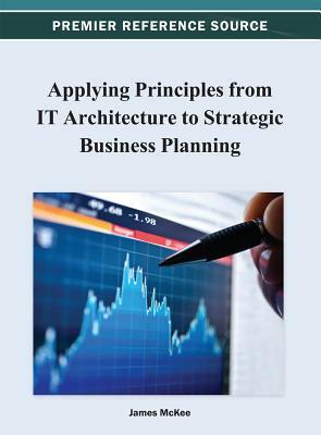 Applying Principles from IT Architecture to Strategic Business Planning by James McKee