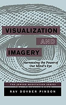 Visualization and Imagery: Harnessing the Power of our Mind's Eye by DovBer Pinson