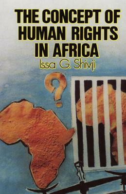 The Concept of Human Rights in Africa by Issa G. Shivji