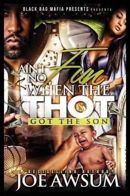 Ain't no fun when the Thot got the Son by Joe Awsum