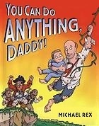 You Can Do Anything, Daddy by Michael Rex