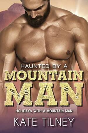 Haunted by a Mountain Man: a short mountain man instalove romance by Kate Tilney
