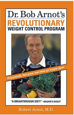 Dr. Bob Arnot's Revolutionary Weight Control Program by Robert Arnot