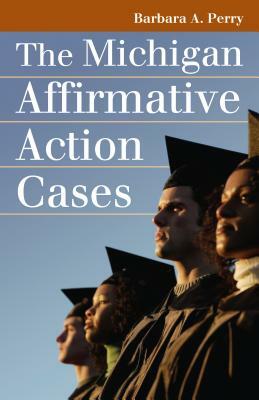 The Michigan Affirmative Action Cases by Barbara A. Perry