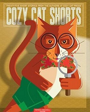 Cozy Cat Shorts: Twenty-five short stories from the authors at Cozy Cat Press by Patricia Rockwell