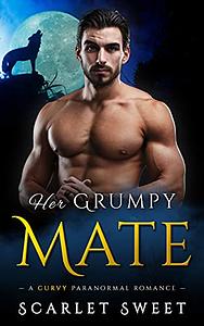 Her Grumpy Mate: A Curvy Paranormal Romance by Scarlet Sweet