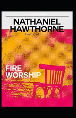 Fire Worship Illustrated by Nathaniel Hawthorne