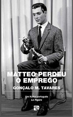 Matteo perdeu o emprego by Gonçalo M. Tavares