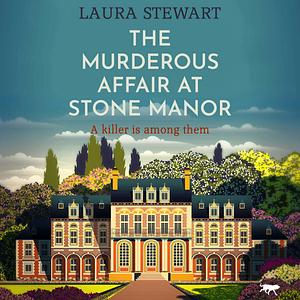 The Murderous Affair at Stone Manor by Laura Stewart