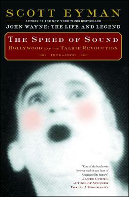 The Speed of Sound: Hollywood and the Talkie Revolution 1926-1930 by Scott Eyman