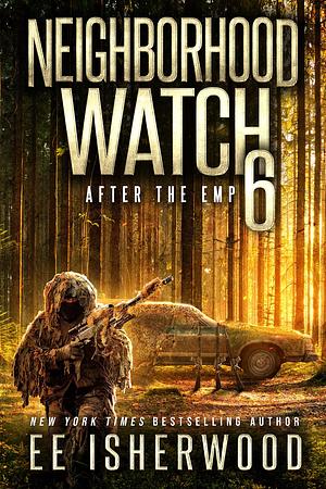 Neighborhood Watch 6: After the EMP by EE Isherwood, EE Isherwood