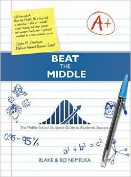 Beat the Middle: The Middle School Student's Guide to Academic Success by Bo Nemelka, Blake Nemelka