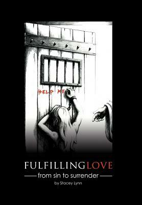 Fulfilling Love: From Sin to Surrender by Stacey Lynn