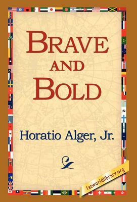 Brave and Bold by Horatio Alger