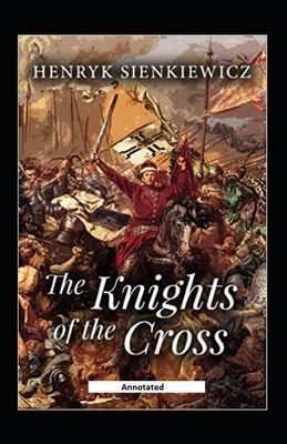 The Knights of the Cross Annotated by Henryk Sienkiewicz