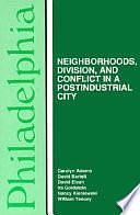 Philadelphia: Neighborhoods, Division, and Conflict in a Post-Industrial City by Carolyn Adams