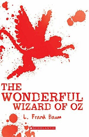 Scholastic Classics: the Wonderful Wizard of Oz by L. Frank Baum