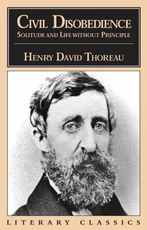 Civil Disobedience, Solitude & Life Without Principle (Literary Classics) by Henry David Thoreau