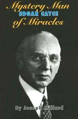 Edgar Cayce: Mystery Man of Miracles by Joseph J. Millard