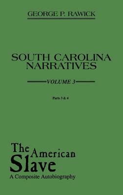 The American Slave: South Carolina Narratives Volume 3 by Jules Rawick, Che Rawick