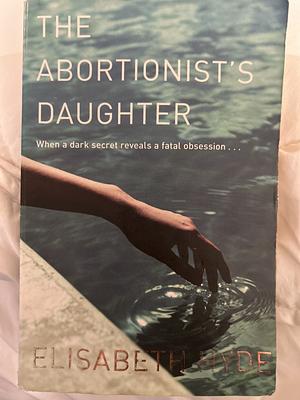 The Abortionist's Daughter by Beth McDonald, Elisabeth Hyde, Elisabeth Hyde