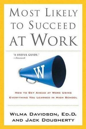 Most Likely to Succeed at Work: How Work Is Just Like High School -- Crib Notes for Getting Along and Getting Ahead Amidst Bullies, by Wilma Davidson, Wilma Davidson, Jack Dougherty