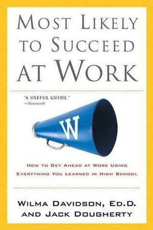 Most Likely to Succeed at Work: How Work Is Just Like High School -- Crib Notes for Getting Along and Getting Ahead Amidst Bullies, by Jack Dougherty, Wilma Davidson, Wilma Davidson