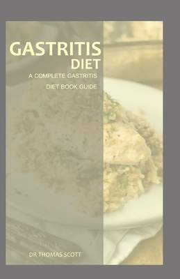 Gastritis Diet: A complete gastritis diet book guide by Thomas Scott