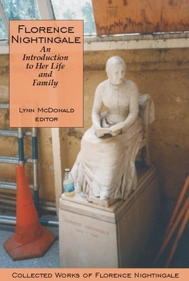 Florence Nightingale: An Introduction to Her Life and Family: Collected Works of Florence Nightingale, Volume 1 by 