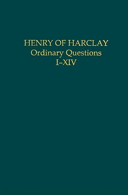 Henry of Harclay: Ordinary Questions, I-XIV by 
