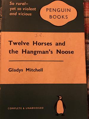 Twelve Horses and the Hangman's Noose by Gladys Mitchell