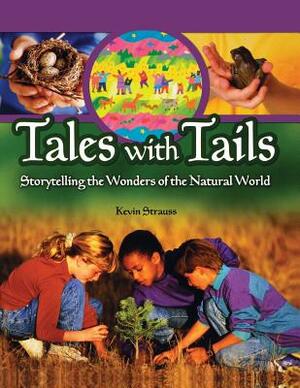 Tales with Tails: Storytelling the Wonders of the Natural World by Kevin Strauss