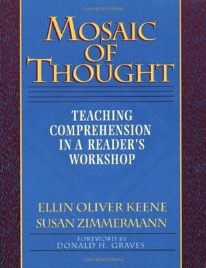 Mosaic of Thought: Teaching Comprehension in a Reader's Workshop by Susan Zimmermann, Ellin Oliver Keene