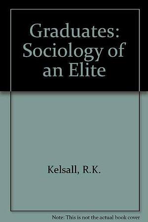 Graduates: The Sociology of an Elite by Annette Kuhn, Roger Keith Kelsall, Anne Poole