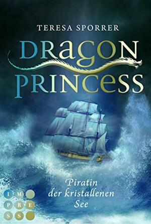 Dragon Princess: Piratin der kristallenen See by Teresa Sporrer