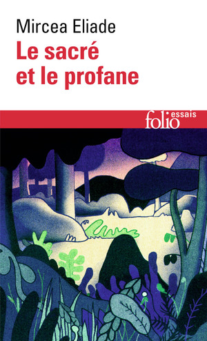 Le sacré et le profane by Mircea Eliade