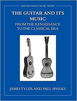 The Guitar And Its Music: From The Renaissance To The Classical Era by James Tyler, Paul Sparks