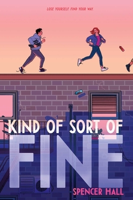 Kind of Sort of Fine by Spencer Hall