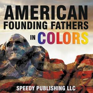 American Founding Fathers In Color by Speedy Publishing LLC