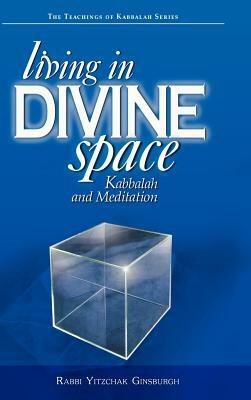 Living in Divine Space: Kabbalah and Meditation by Yitzchak Ginsburgh