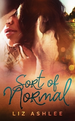 Sort of Normal by Liz Ashlee