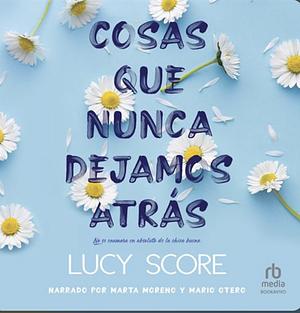 Cosas que nunca dejamos atrás by Lucy Score