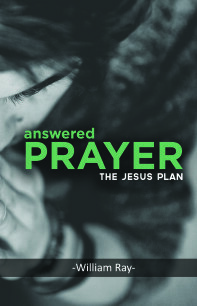 Answered Prayer: The Jesus Plan by William Ray